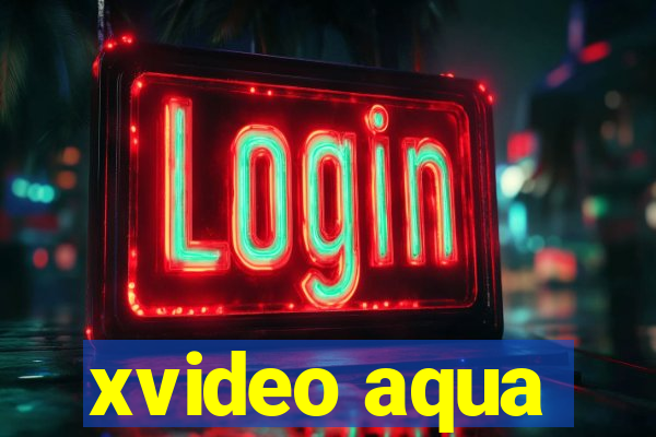 xvideo aqua